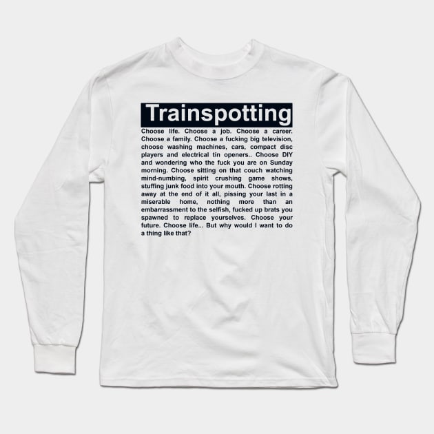 Choose Life Monologue - Trainspotting Tribute Long Sleeve T-Shirt by Doming_Designs